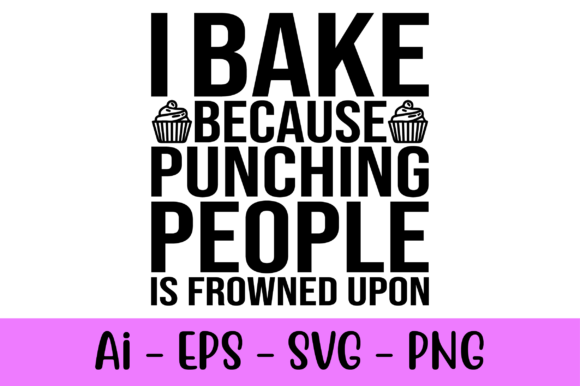 I Bake Because Punching People is