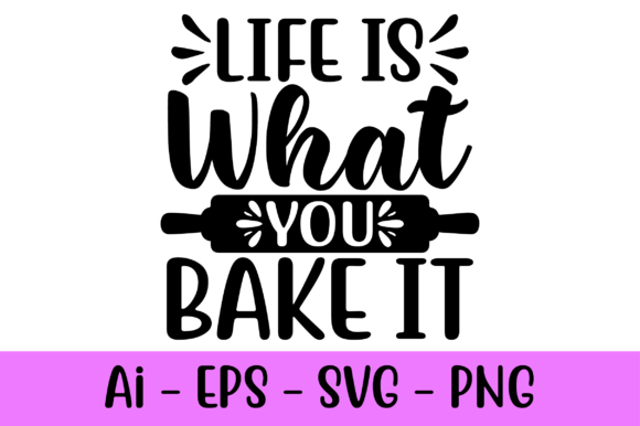 Life is What You Bake It